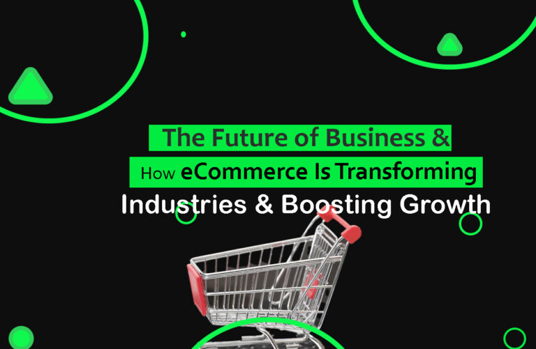 The Future of Business and How eCommerce is Transforming Industries and Boosting Growth